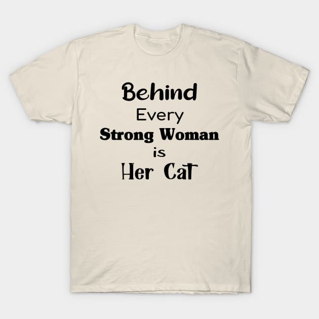 Behind Every Strong Woman Is Her Cat Perfect Gift For Cat Lovers And Strong Women T-Shirt by TrendyStitch